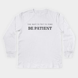 be patient Kids Long Sleeve T-Shirt